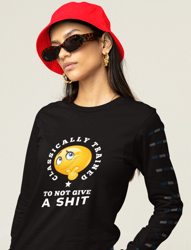 Classically Trained To Not Give A Shit Long Sleeve Tshirt And More