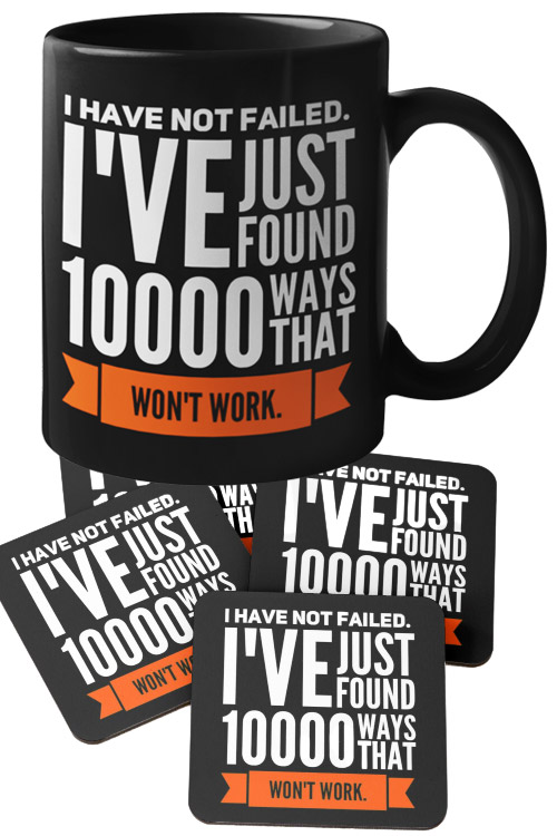 I Have Not Failed Iāve Just Found 10000 Ways That Wonāt Work