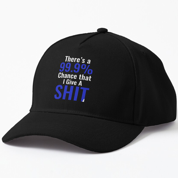 Thereās A 99.9% Chance That I Give A Shit Cap