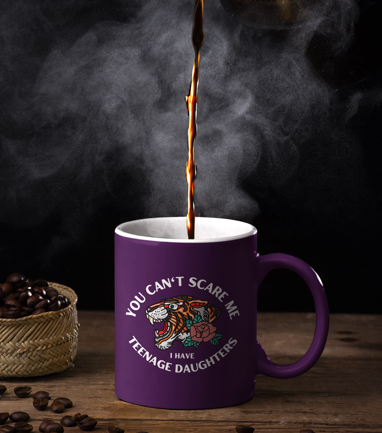 You Can’t Scare Me I Have Teenage Daughters COFFEE MUG And More